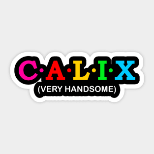 Calix -  Very Handsome. Sticker